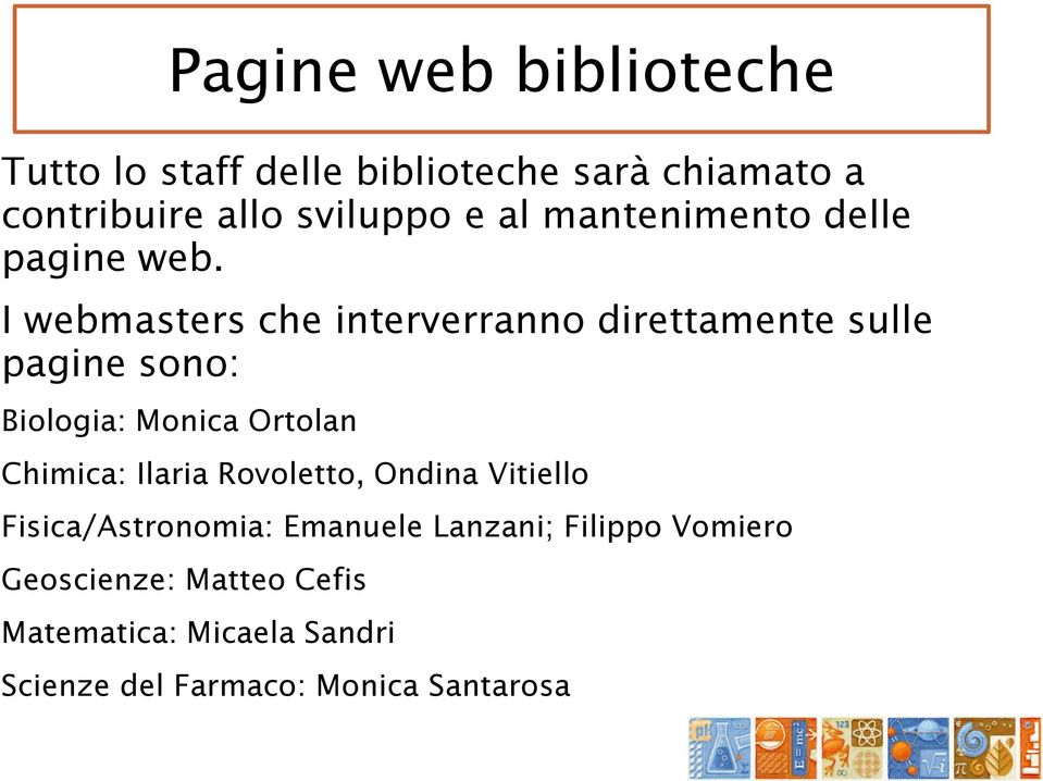 I webmasters che interverranno direttamente sulle pagine sono: Biologia: Monica Ortolan
