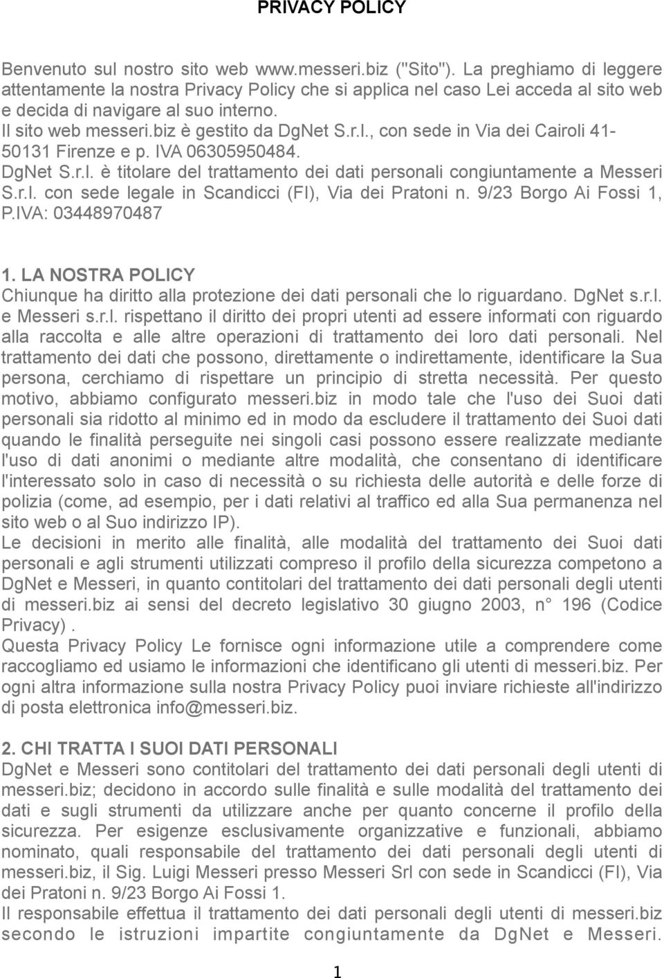 IVA 06305950484. DgNet S.r.l. è titolare del trattamento dei dati personali congiuntamente a Messeri S.r.l. con sede legale in Scandicci (FI), Via dei Pratoni n. 9/23 Borgo Ai Fossi 1, P.