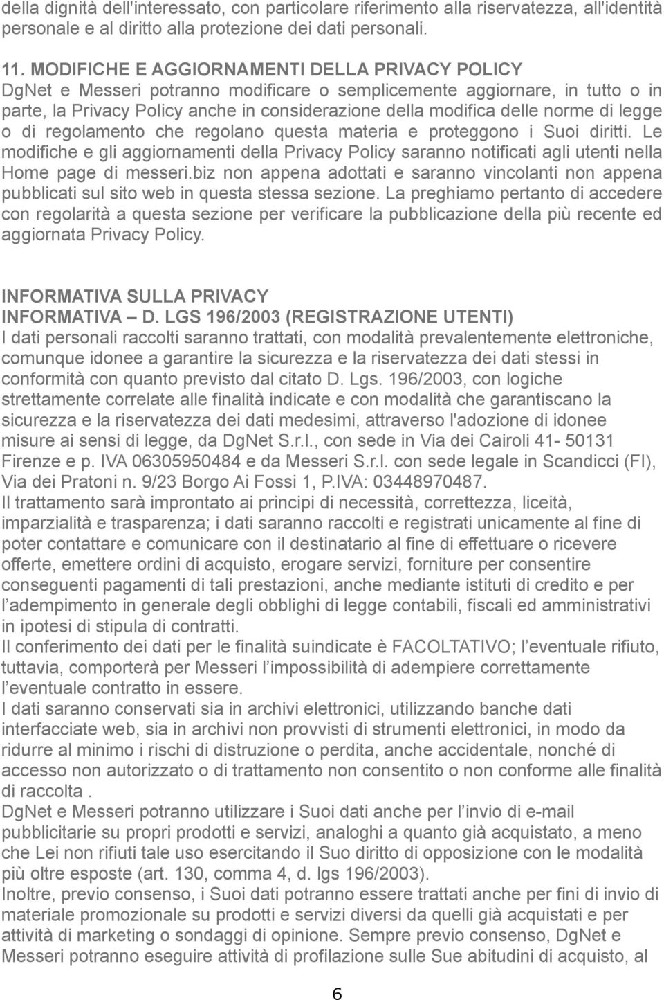 norme di legge o di regolamento che regolano questa materia e proteggono i Suoi diritti.