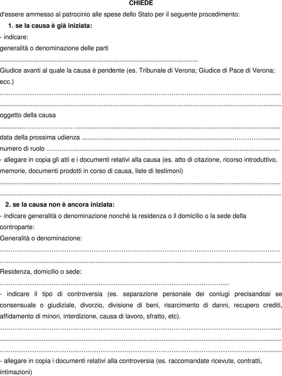 .. - allegare in copia gli atti e i documenti relativi alla causa (es. atto di citazione, ricorso introduttivo, memorie, documenti prodotti in corso di causa, liste di testimoni)...... 2.