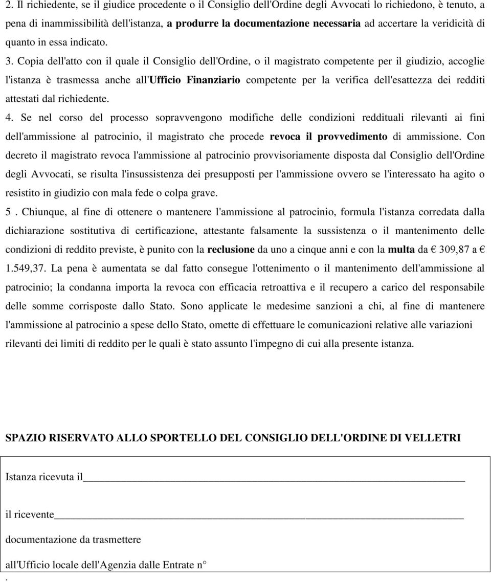 Copia dell'atto con il quale il Consiglio dell'ordine, o il magistrato competente per il giudizio, accoglie l'istanza è trasmessa anche all'ufficio Finanziario competente per la verifica