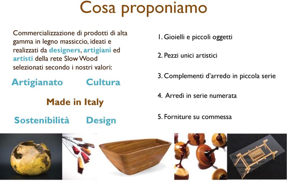 valori: Artigianato Sostenibilità Cultura Made in Italy Design 1. Gioielli e piccoli oggetti 2.
