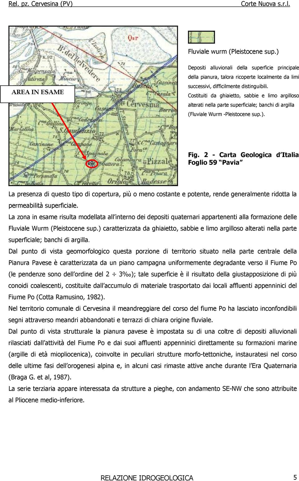 2 - Carta Geologica d Italia Foglio 59 Pavia La presenza di questo tipo di copertura, più o meno costante e potente, rende generalmente ridotta la permeabilità superficiale.