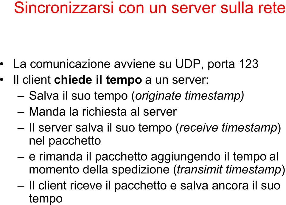 salva il suo tempo (receive timestamp) nel pacchetto e rimanda il pacchetto aggiungendo il tempo al