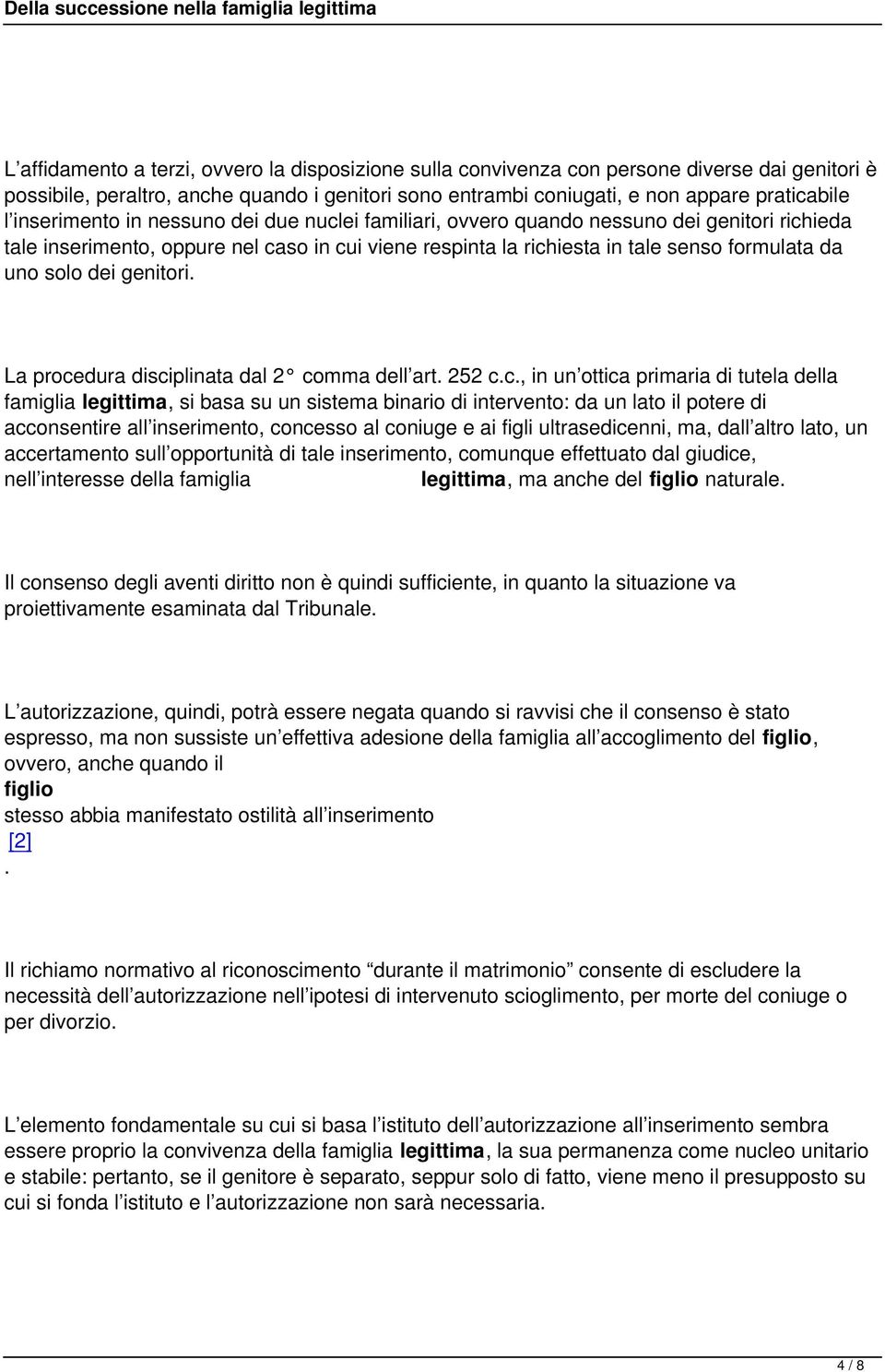 dei genitori La procedura disciplinata dal 2 comma dell art 252 cc, in un ottica primaria di tutela della famiglia legittima, si basa su un sistema binario di intervento: da un lato il potere di