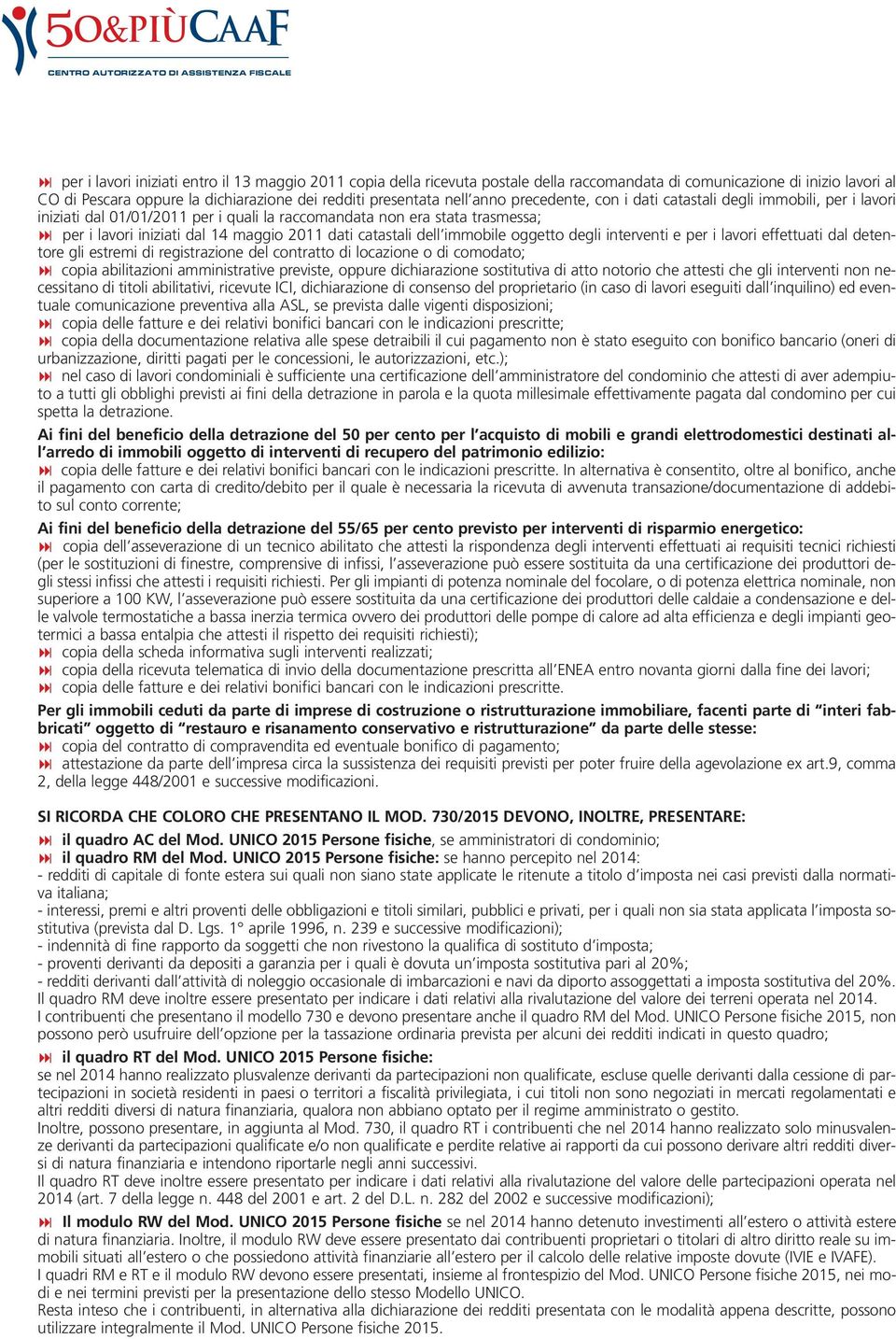 lavori iniziati dal 14 maggio 2011 dati catastali dell immobile oggetto degli interventi e per i lavori effettuati dal detentore gli estremi di registrazione del contratto di locazione o di comodato;