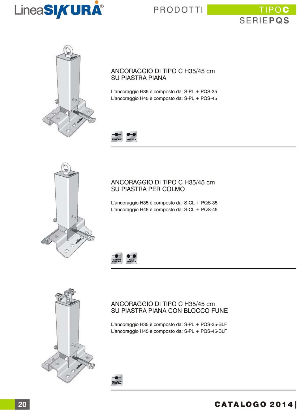 composto da: S-CL + PQS-35 L ancoraggio H45 è composto da: S-CL + PQS-45 ANCORAGGIO H35/45 cm SU PIASTRA PIANA CON BLOCCO