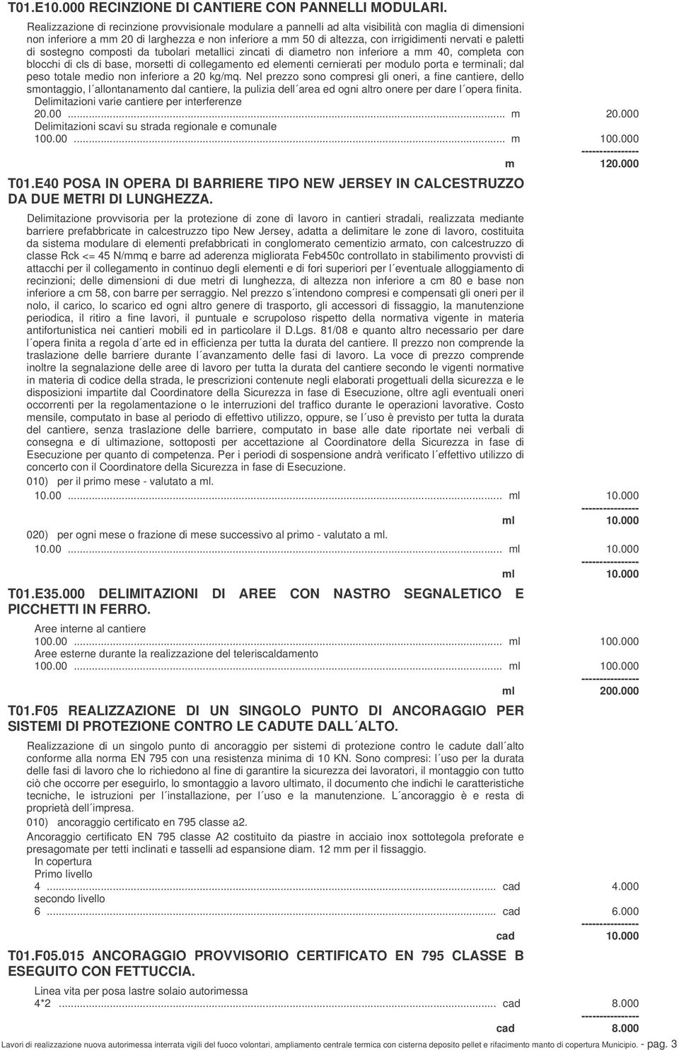 nervati e paletti di sostegno composti da tubolari metallici zincati di diametro non inferiore a mm 40, completa con blocchi di cls di base, morsetti di collegamento ed elementi cernierati per modulo