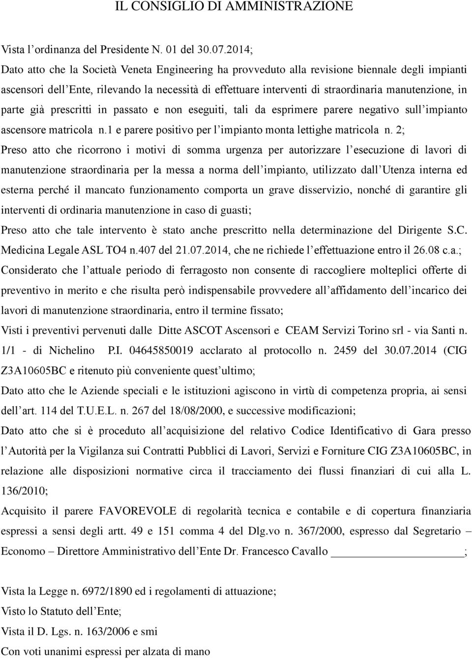 manutenzione, in parte già prescritti in passato e non eseguiti, tali da esprimere parere negativo sull impianto ascensore matricola n.1 e parere positivo per l impianto monta lettighe matricola n.