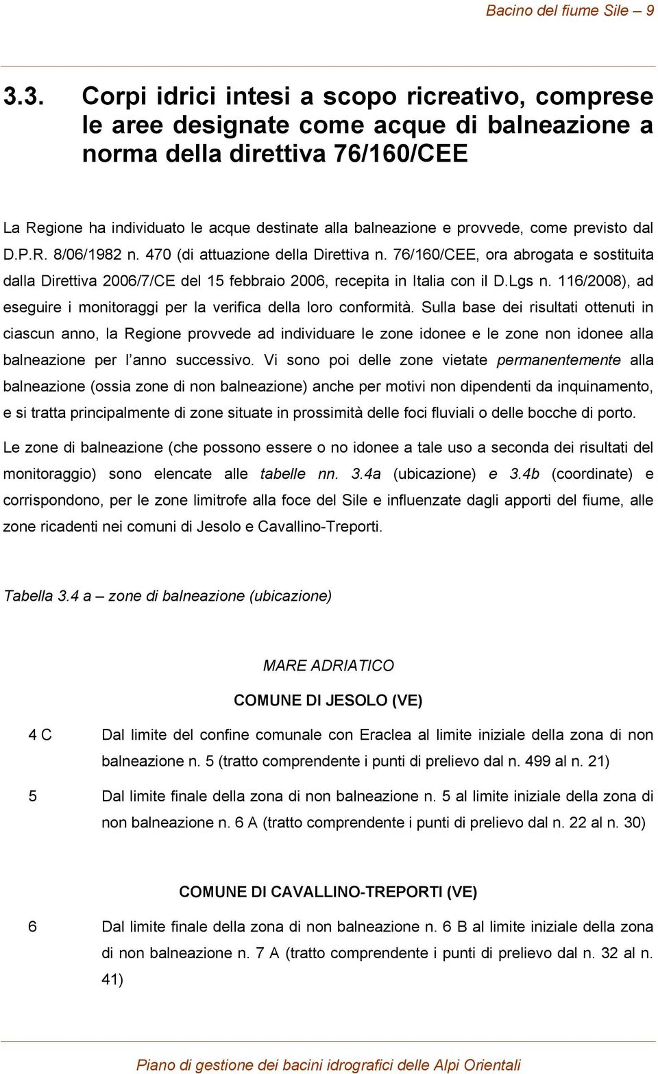 provvede, come previsto dal D.P.R. 8/06/1982 n. 470 (di attuazione della Direttiva n. 76/160/CEE, ora abrogata e sostituita dalla Direttiva 2006/7/CE del 15 febbraio 2006, recepita in Italia con il D.