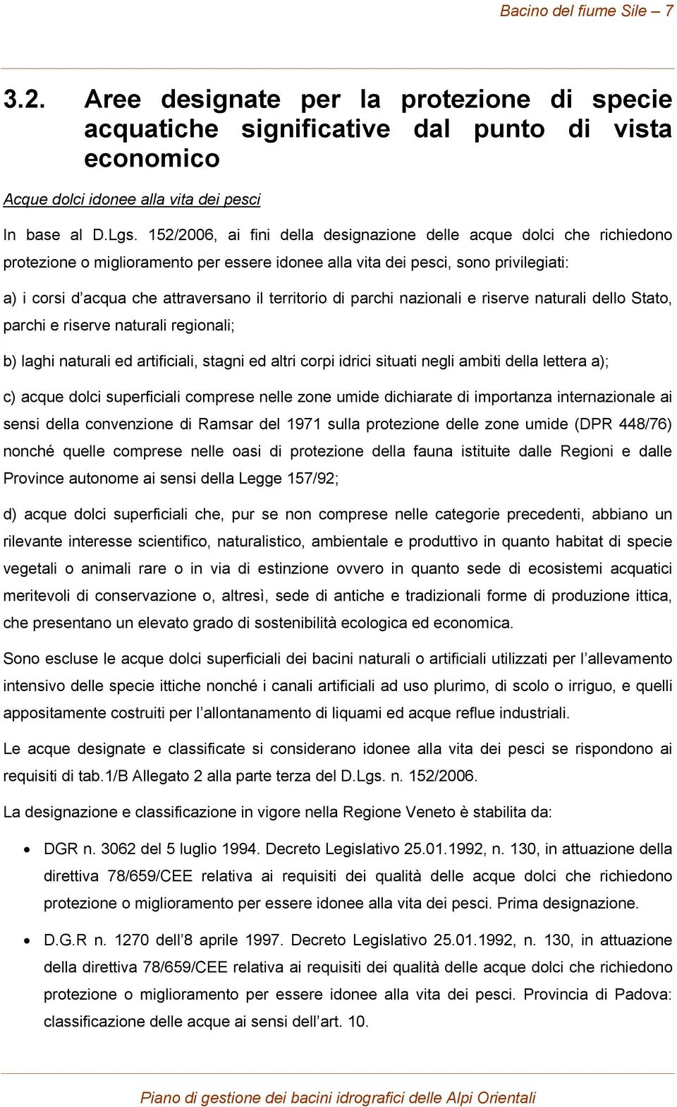 territorio di parchi nazionali e riserve naturali dello Stato, parchi e riserve naturali regionali; b) laghi naturali ed artificiali, stagni ed altri corpi idrici situati negli ambiti della lettera