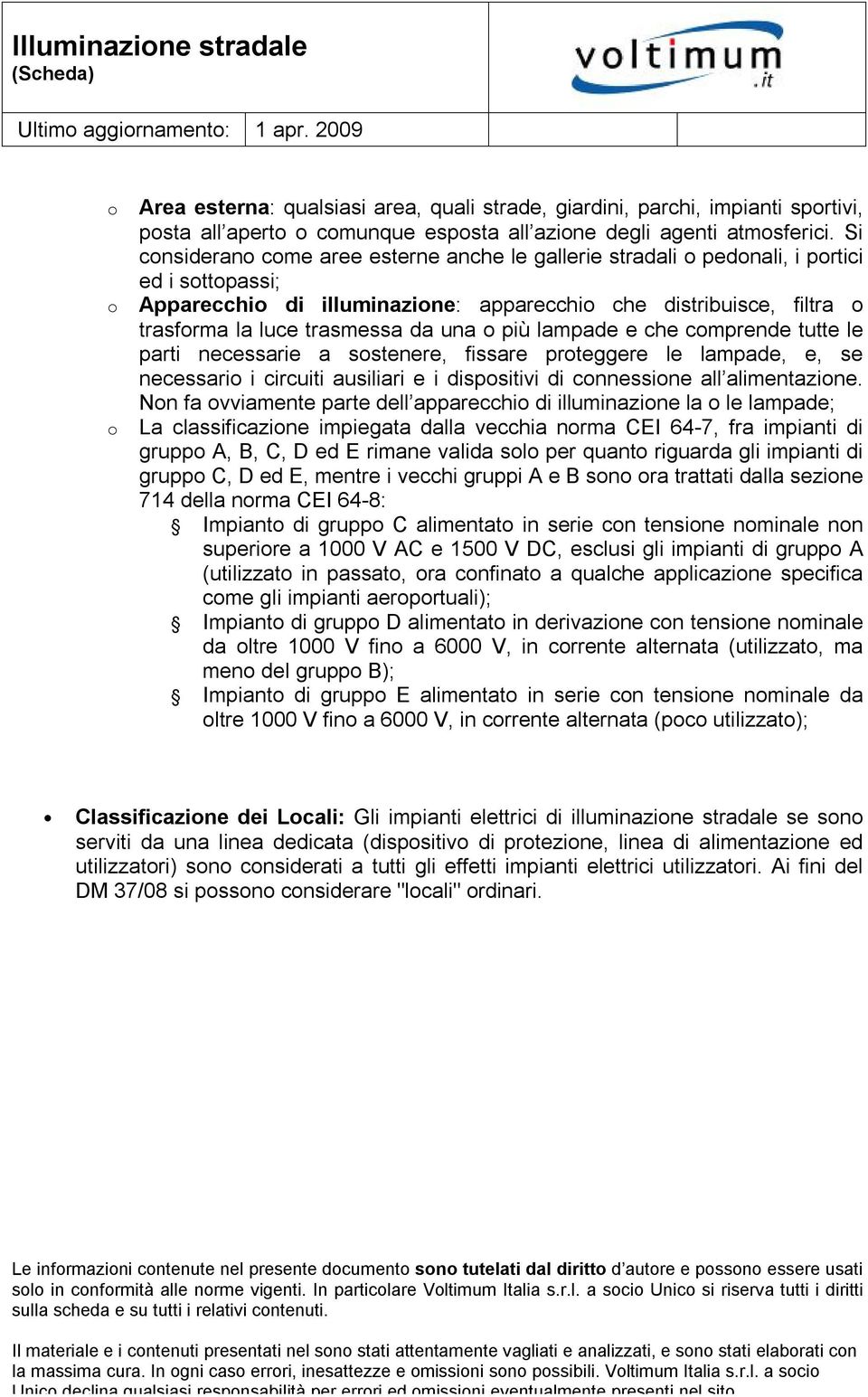 e che cmprende tutte le parti necessarie a sstenere, fissare prteggere le lampade, e, se necessari i circuiti ausiliari e i dispsitivi di cnnessine all alimentazine.