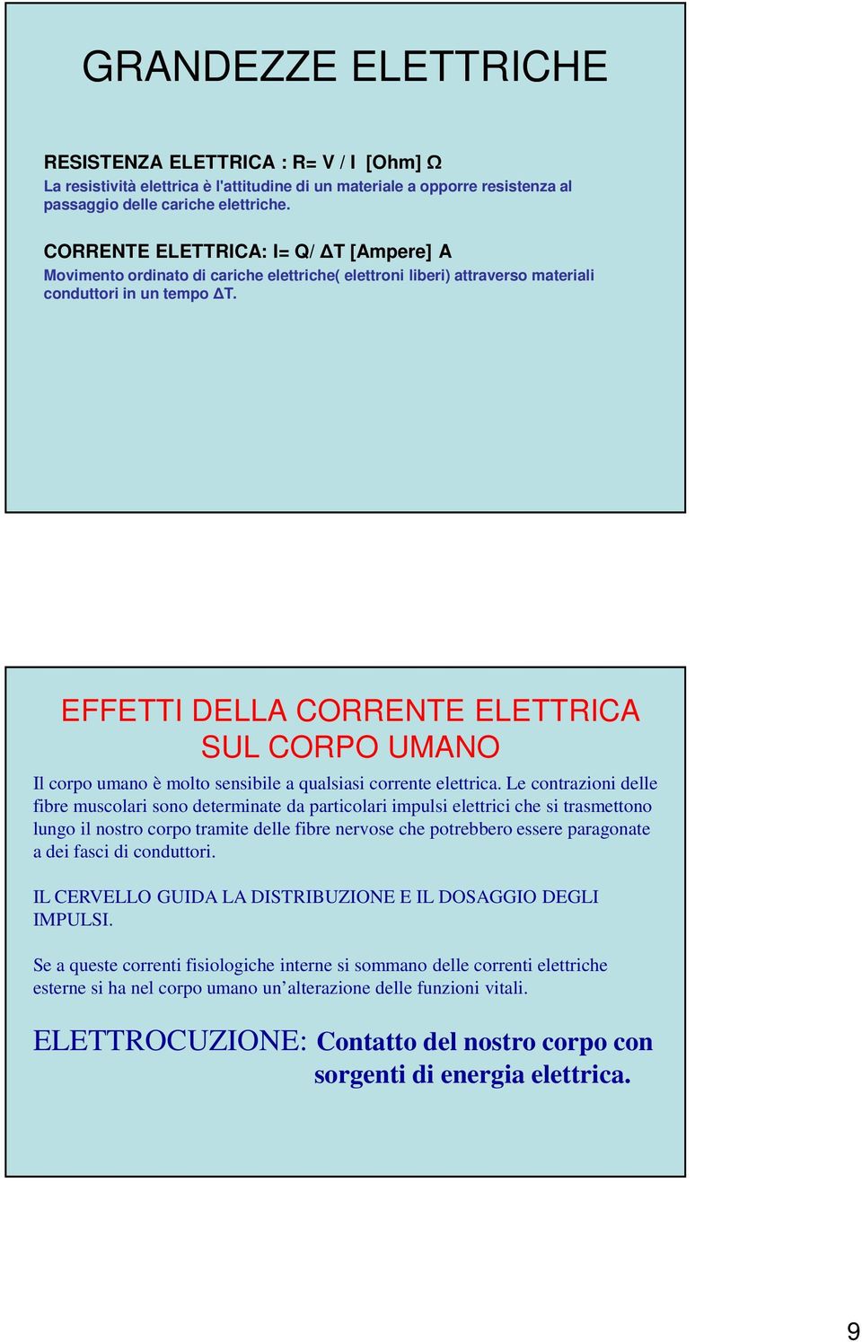 EFFETTI DELLA CORRENTE ELETTRICA SUL CORPO UMANO Il corpo umano è molto sensibile a qualsiasi corrente elettrica.