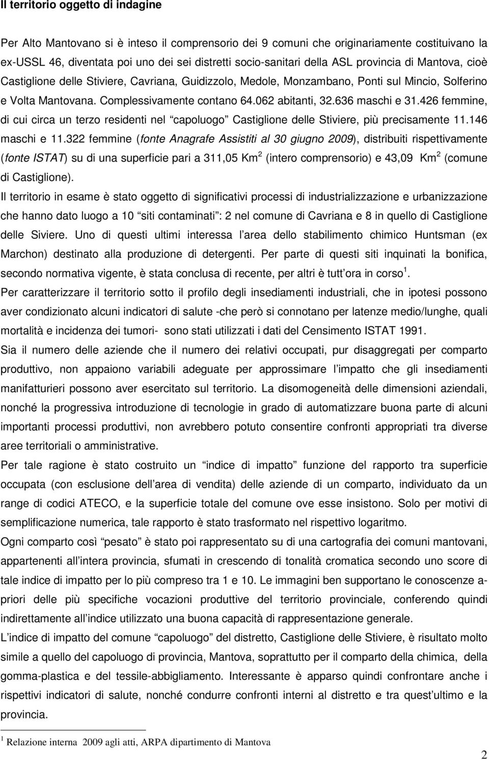 636 maschi e 31.426 femmine, di cui circa un terzo residenti nel capoluogo Castiglione delle Stiviere, più precisamente 11.146 maschi e 11.