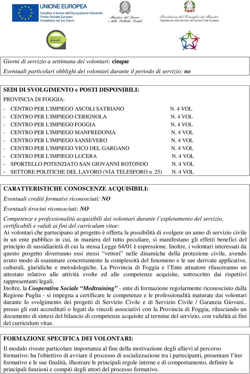 4 VOL - CENTRO PER L'IMPIEGO SANSEVERO N. 4 VOL - CENTRO PER L'IMPIEGO VICO DEL GARGANO N. 4 VOL - CENTRO PER L'IMPIEGO LUCERA N. 4 VOL - SPORTELLO POTENZIATO SAN GIOVANNI ROTONDO N.