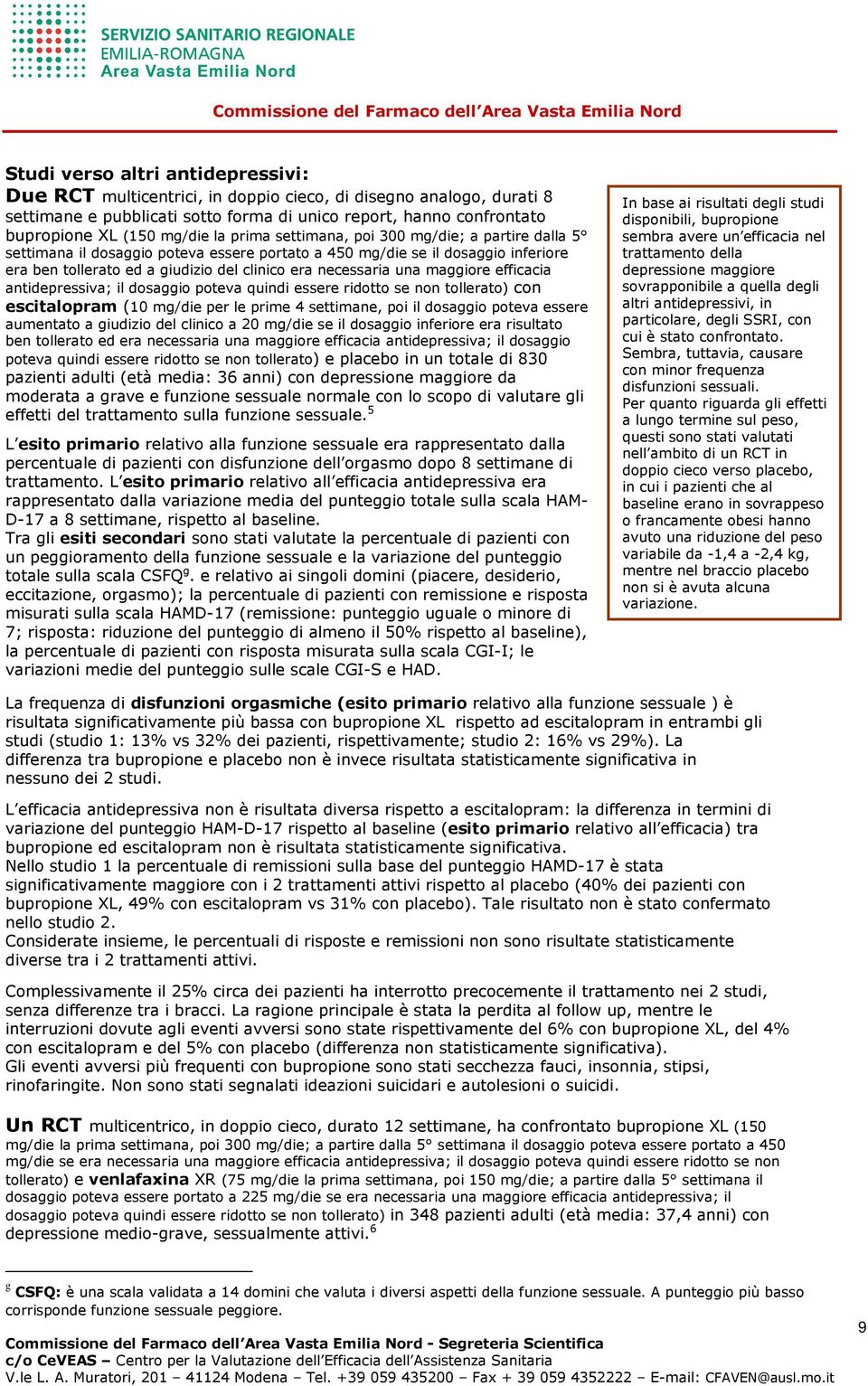 maggiore efficacia antidepressiva; il dosaggio poteva quindi essere ridotto se non tollerato) con escitalopram (10 mg/die per le prime 4 settimane, poi il dosaggio poteva essere aumentato a giudizio