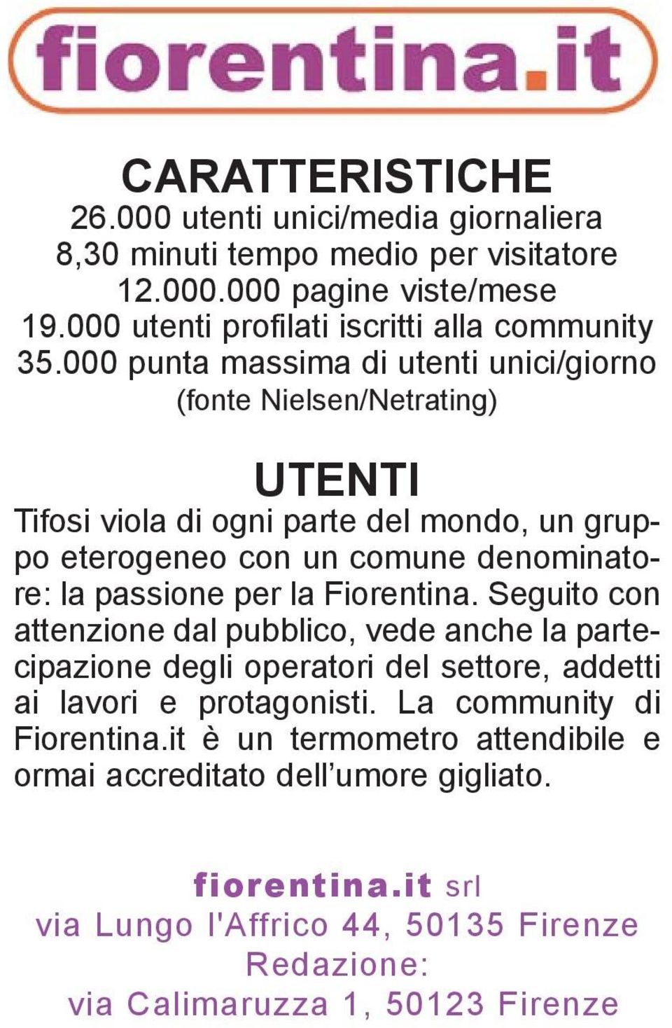 per la Fiorentina. Seguito con attenzione dal pubblico, vede anche la partecipazione degli operatori del settore, addetti ai lavori e protagonisti.