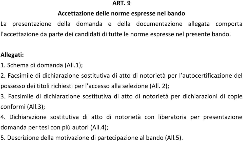 Facsimile di dichiarazione sostitutiva di atto di notorietà per l autocertificazione del possesso dei titoli richiesti per l accesso alla selezione (All. 2); 3.