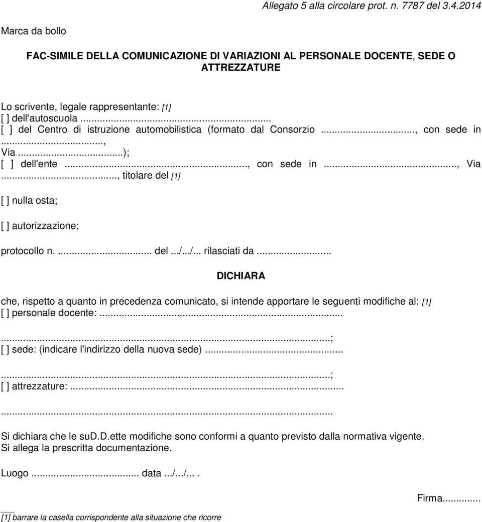 .. [ ] del Centro di istruzione automobilistica (formato dal Consorzio..., con sede in..., Via...); [ ] dell'ente..., con sede in..., Via..., titolare del [1] [ ] nulla osta; [ ] autorizzazione; protocollo n.