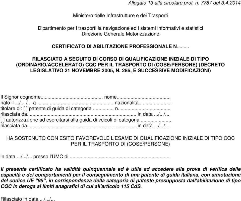 .. RILASCIATO A SEGUITO DI CORSO DI QUALIFICAZIONE INIZIALE DI TIPO (ORDINARIO/ACCELERATO) CQC PER IL TRASPORTO DI (COSE/PERSONE) (DECRETO LEGISLATIVO 21 NOVEMBRE 2005, N.