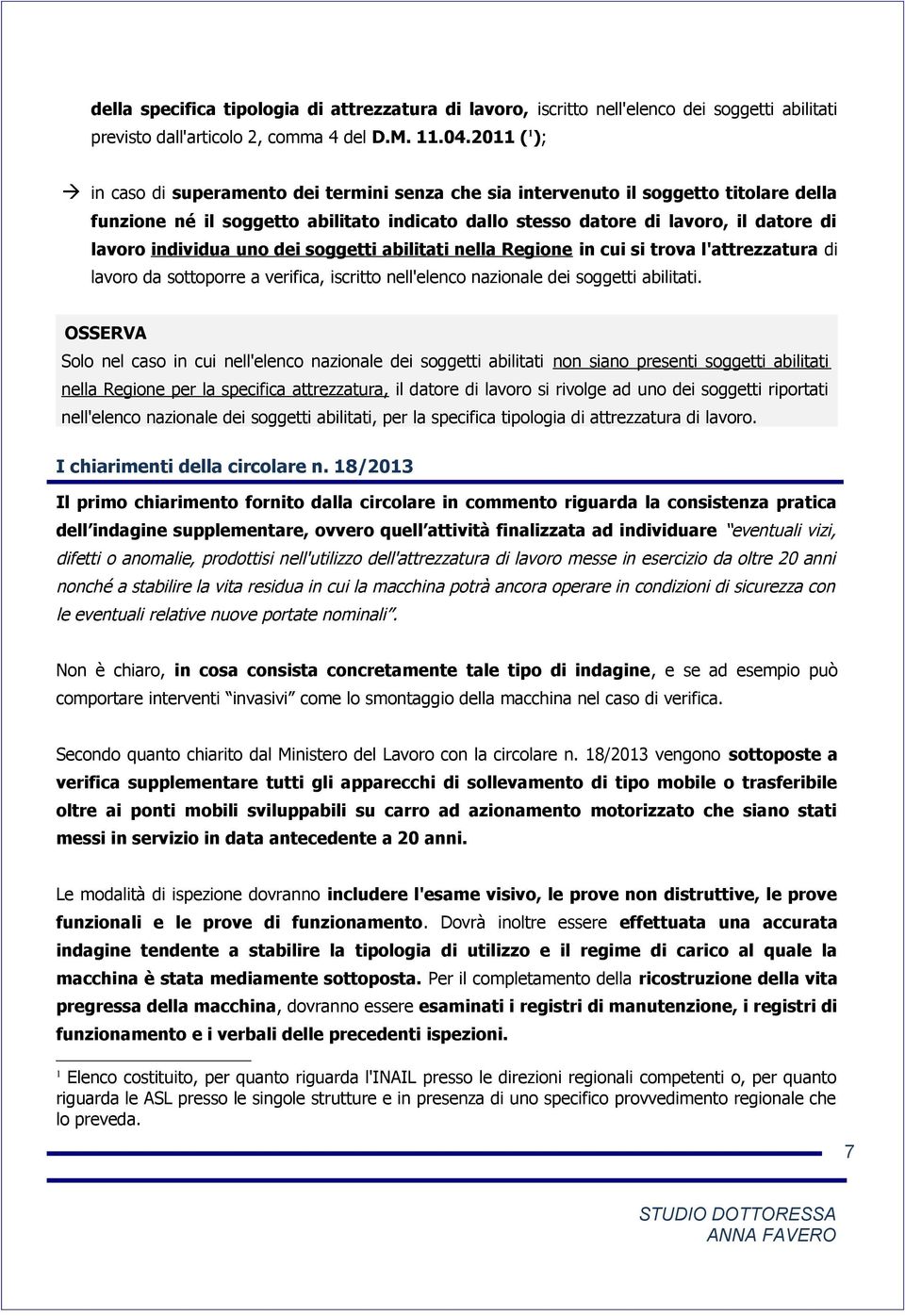 individua uno dei soggetti abilitati nella Regione in cui si trova l'attrezzatura di lavoro da sottoporre a verifica, iscritto nell'elenco nazionale dei soggetti abilitati.