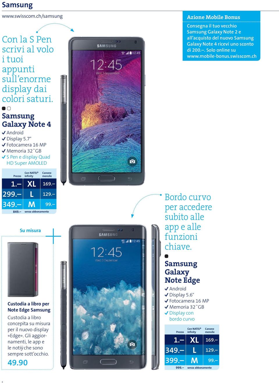 ch Samsung Galaxy Note 4 Display 5.7" Fotocamera 16 MP Memoria 32 GB S Pen e display Quad HD Super AMOLED 299. L 129. 349. M 99. 849.