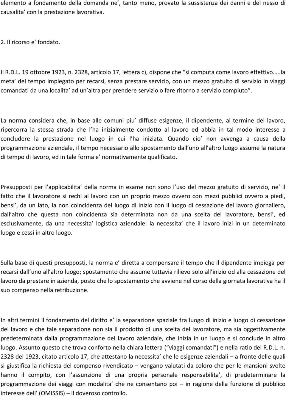 .la meta del tempo impiegato per recarsi, senza prestare servizio, con un mezzo gratuito di servizio in viaggi comandati da una localita ad un altra per prendere servizio o fare ritorno a servizio