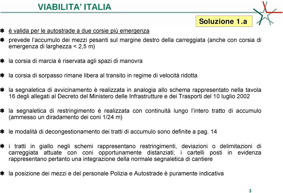 sorpasso rimane libera al transito in regime di velocità ridotta la segnaletica di avvicinamento è realizzata in analogia allo schema rappresentato nella tavola 16 degli allegati al Decreto del