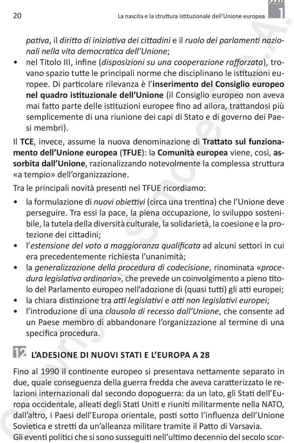 Di particolare rilevanza è l inserimento del Consiglio europeo nel quadro istituzionale dell Unione (il Consiglio europeo non aveva mai fatto parte delle istituzioni europee fino ad allora,