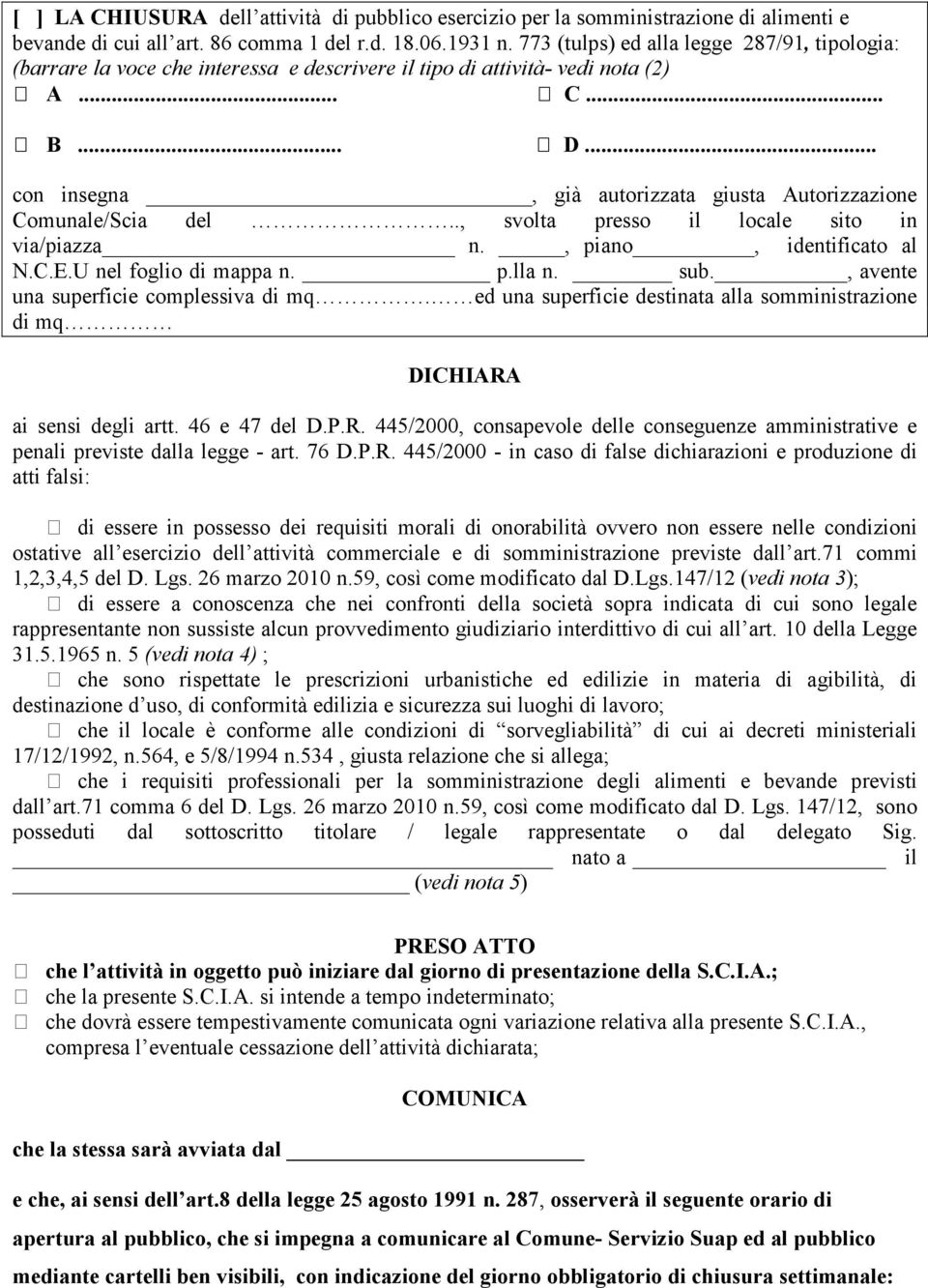 .. con insegna, già autorizzata giusta Autorizzazione Comunale/Scia del.., svolta presso il locale sito in una superficie complessiva di mq.