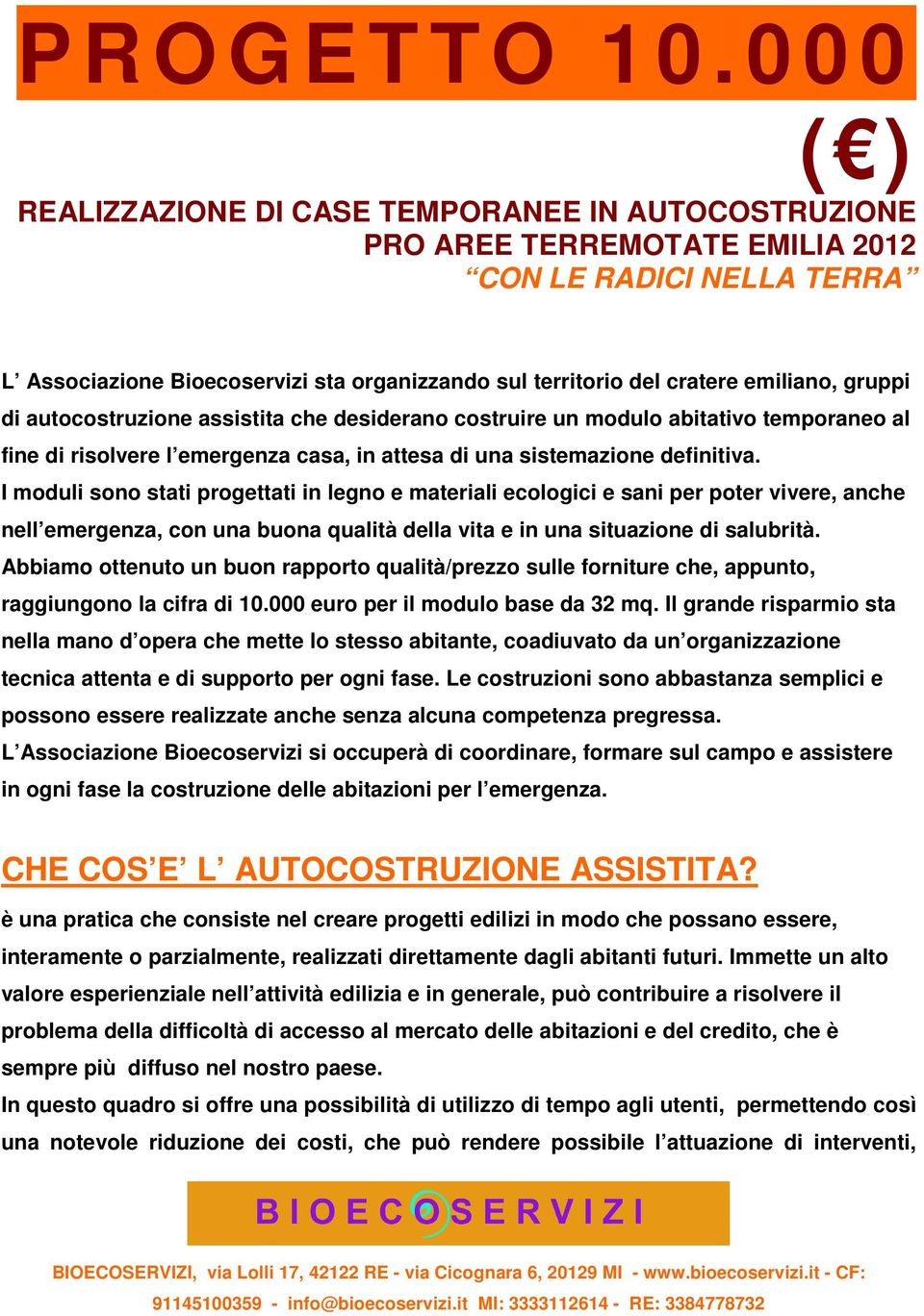 emiliano, gruppi di autocostruzione assistita che desiderano costruire un modulo abitativo temporaneo al fine di risolvere l emergenza casa, in attesa di una sistemazione definitiva.