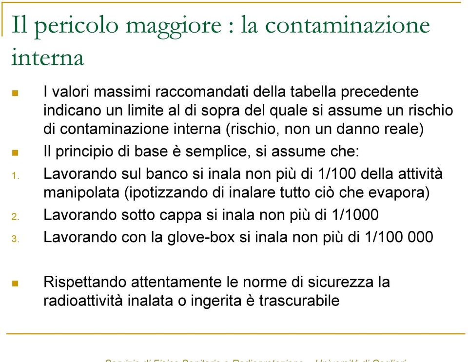 Lavorando sul banco si inala non più di 1/100 della attività manipolata (ipotizzando di inalare tutto ciò che evapora) 2.