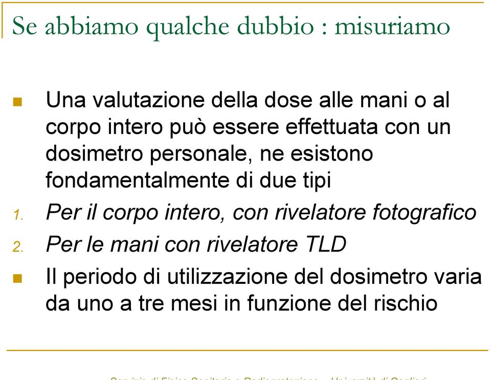 due tipi 1. Per il corpo intero, con rivelatore fotografico 2.