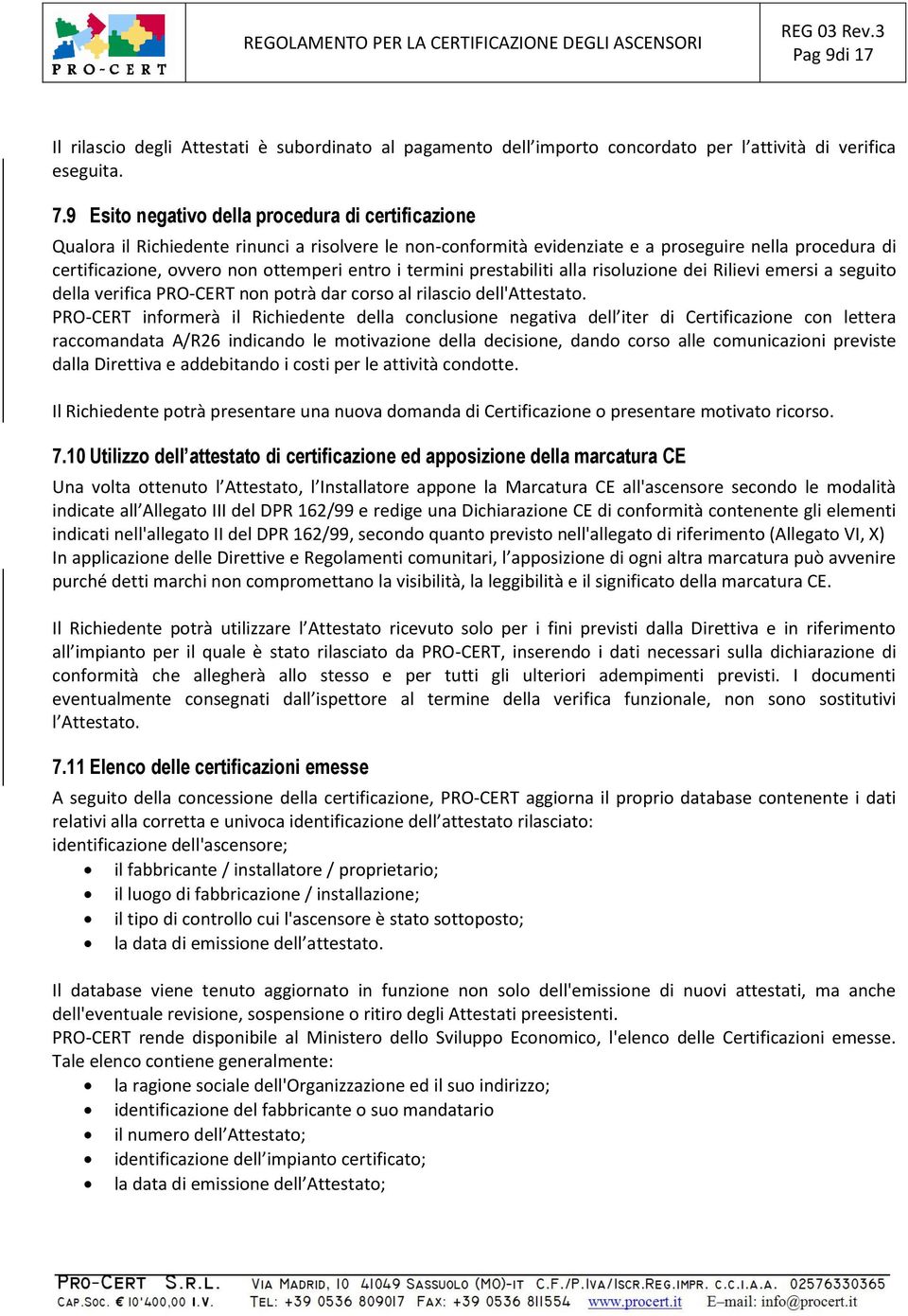 entro i termini prestabiliti alla risoluzione dei Rilievi emersi a seguito della verifica PRO-CERT non potrà dar corso al rilascio dell'attestato.