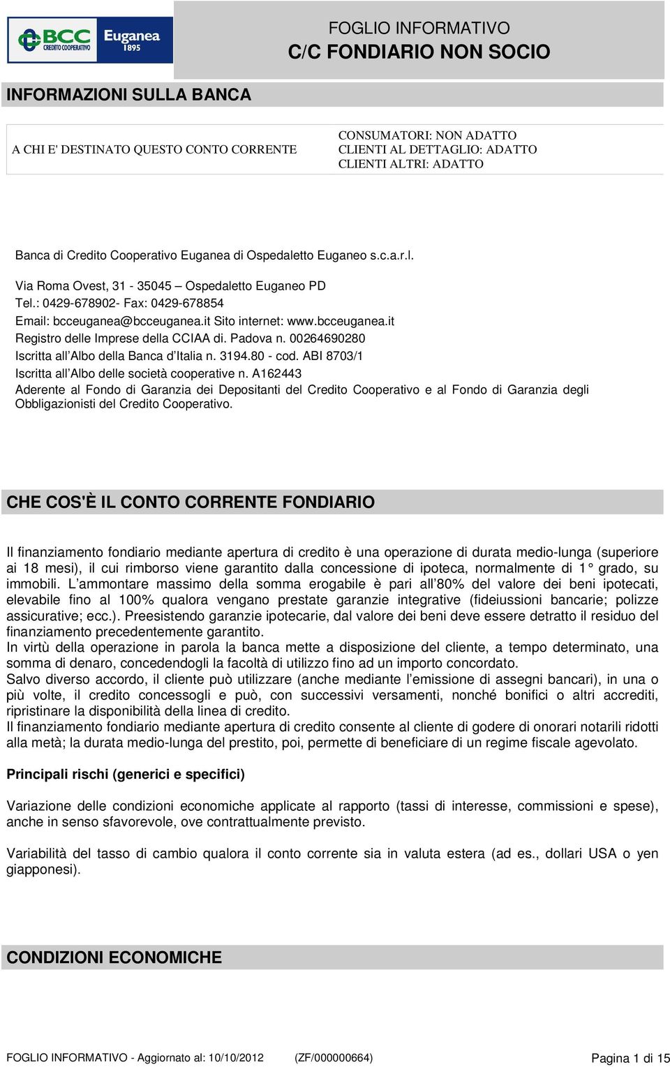 Padova n. 00264690280 Iscritta all Albo della Banca d Italia n. 3194.80 - cod. ABI 8703/1 Iscritta all Albo delle società cooperative n.