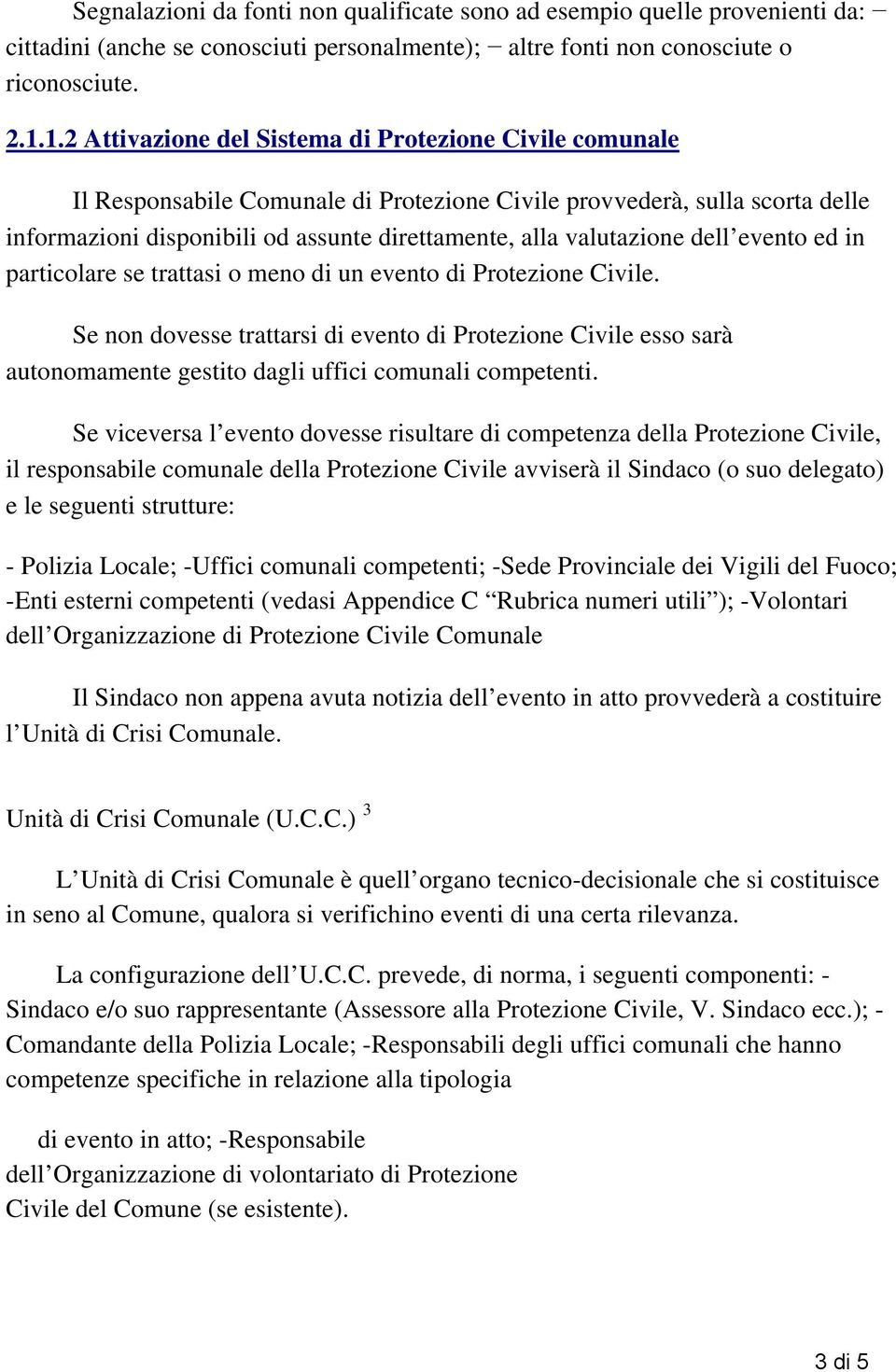 valutazione dell evento ed in particolare se trattasi o meno di un evento di Protezione Civile.