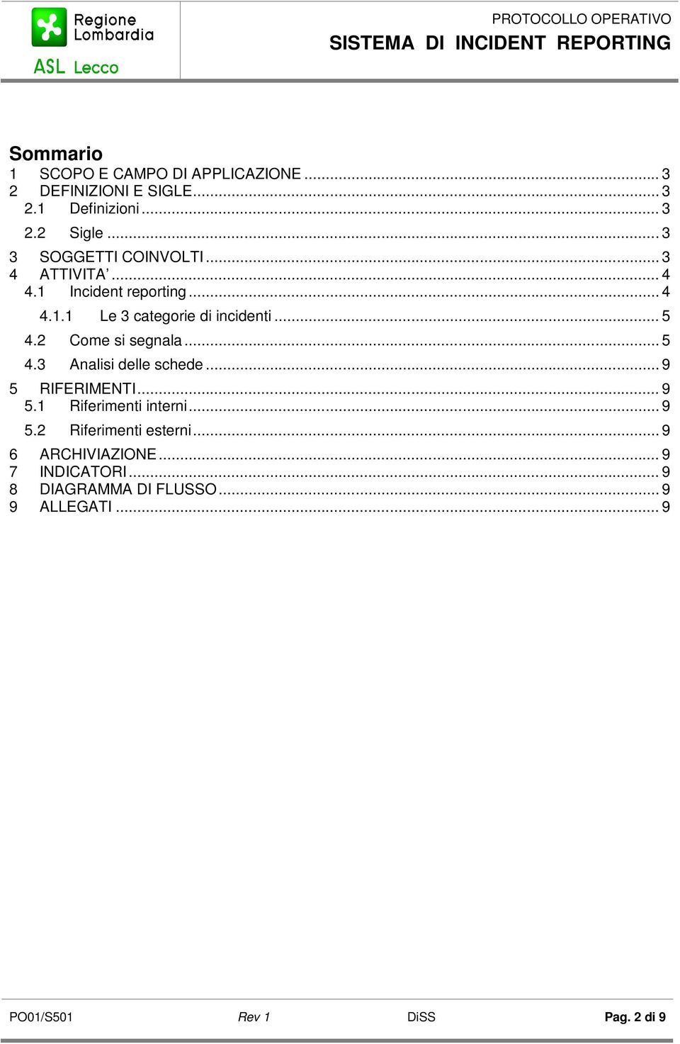 2 Come si segnala... 5 4.3 Analisi delle schede... 9 5 RIFERIMENTI... 9 5.1 Riferimenti interni... 9 5.2 Riferimenti esterni.