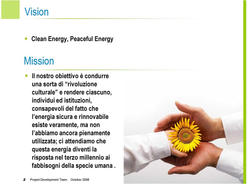 energia sicura e rinnovabile esiste veramente, ma non l abbiamo ancora pienamente utilizzata; ci