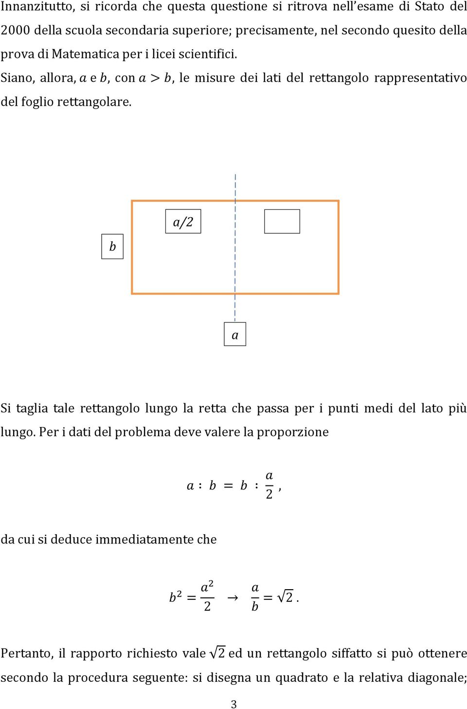 b a/2 a/2 a Si taglia tale rettangolo lungo la retta che passa per i punti medi del lato più lungo.