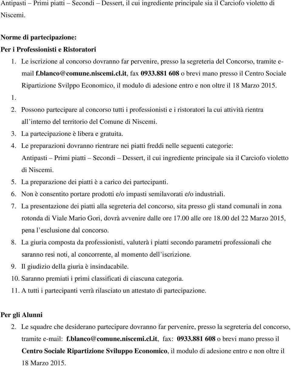 881 608 o brevi mano presso il Centro Sociale Ripartizione Svilppo Economico, il modulo di adesione entro e non oltre il 18 Marzo 20