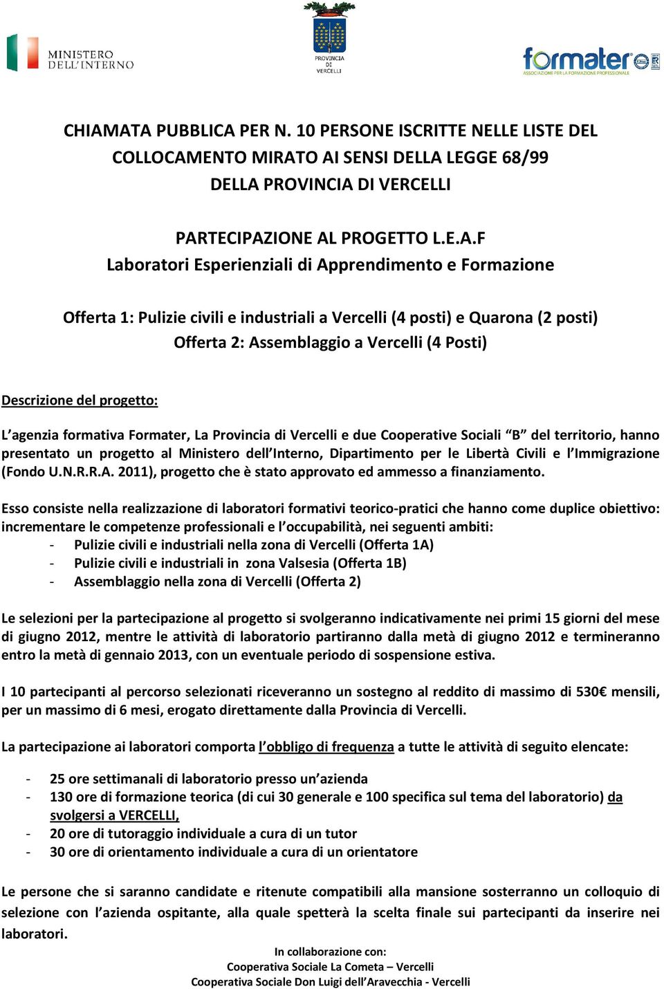 Formater, La Provincia di Vercelli e due Cooperative Sociali B del territorio, hanno presentato un progetto al Ministero dell Interno, Dipartimento per le Libertà Civili e l Immigrazione (Fondo U.N.R.