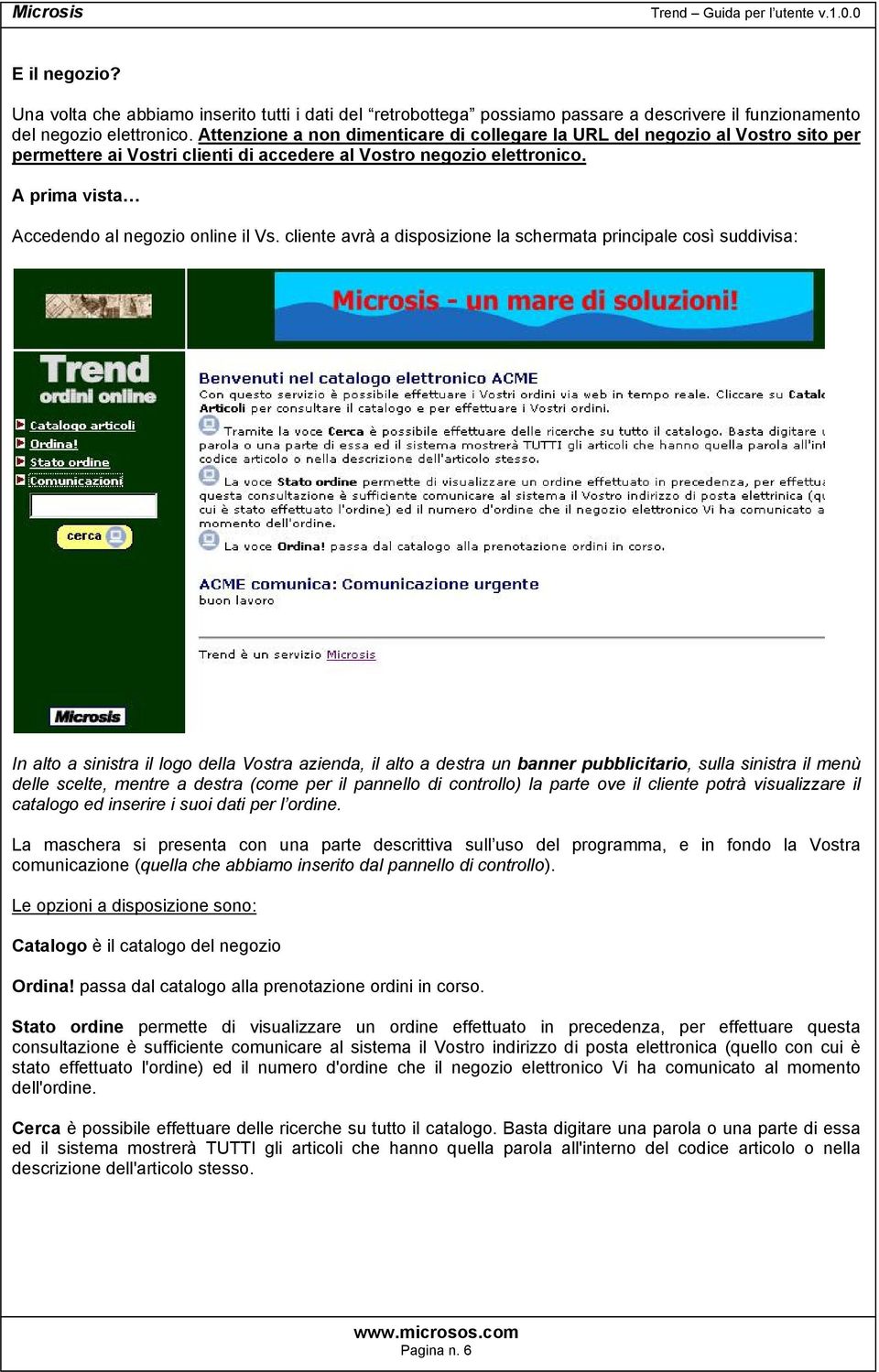 cliente avrà a disposizione la schermata principale così suddivisa: In alto a sinistra il logo della Vostra azienda, il alto a destra un banner pubblicitario, sulla sinistra il menù delle scelte,