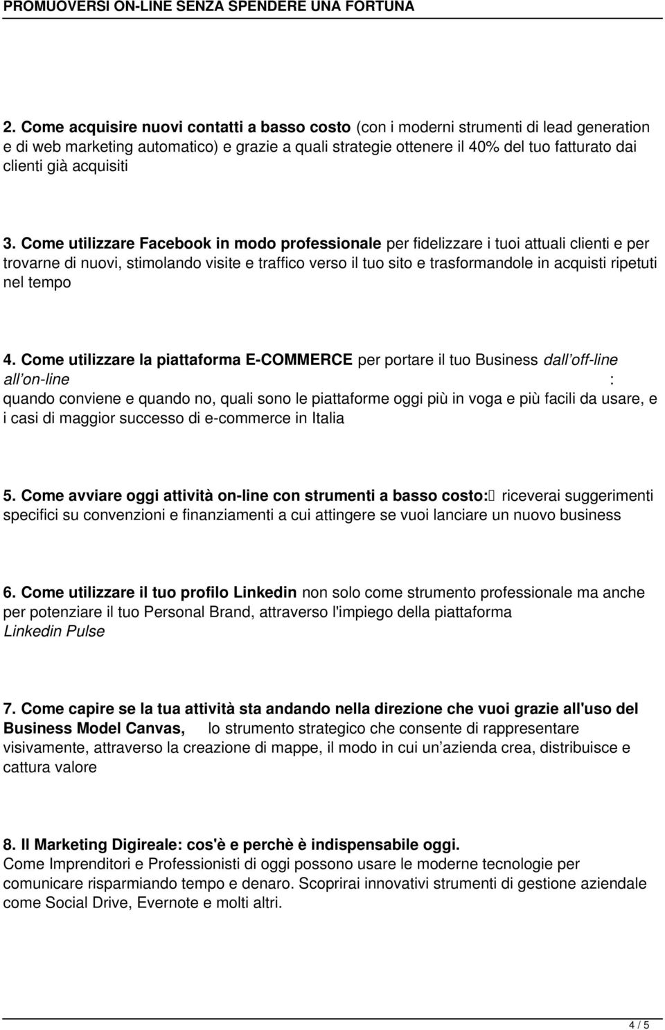 Come utilizzare Facebook in modo professionale per fidelizzare i tuoi attuali clienti e per trovarne di nuovi, stimolando visite e traffico verso il tuo sito e trasformandole in acquisti ripetuti nel