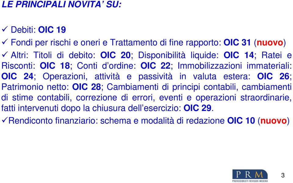 passività in valuta estera: OIC 26; Patrimonio netto: OIC 28; Cambiamenti di principi contabili, cambiamenti di stime contabili, correzione di errori,