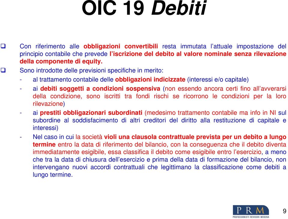 Sono introdotte delle previsioni specifiche in merito: - al trattamento contabile delle obbligazioni indicizzate (interessi e/o capitale) - ai debiti soggetti a condizioni sospensiva (non essendo