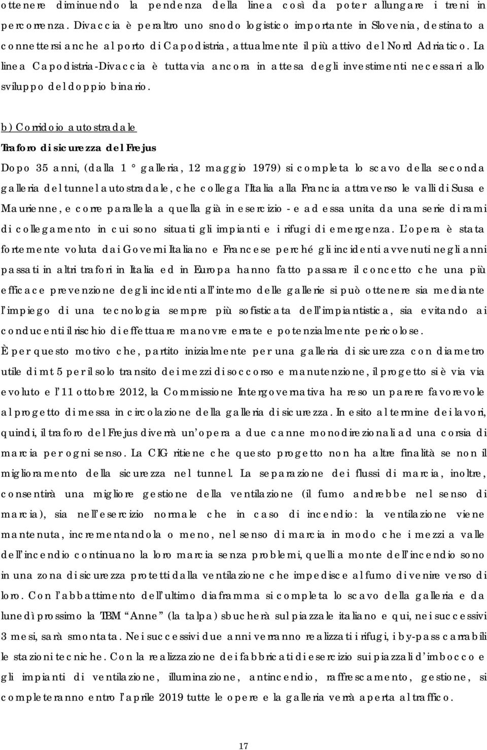 La linea Capodistria-Divaccia è tuttavia ancora in attesa degli investimenti necessari allo sviluppo del doppio binario.