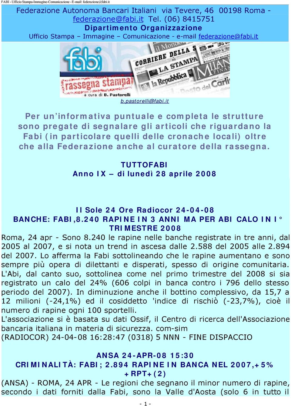 it Per un informativa puntuale e completa le strutture sono pregate di segnalare gli articoli che riguardano la Fabi (in particolare quelli delle cronache locali) oltre che alla Federazione anche al