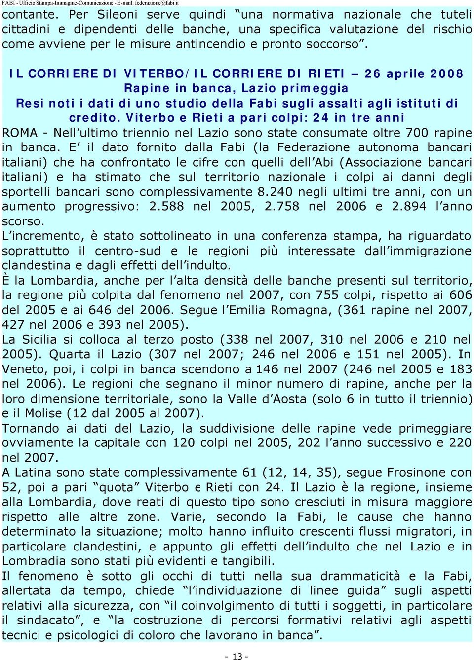 IL CORRIERE DI VITERBO/IL CORRIERE DI RIETI 26 aprile 2008 Rapine in banca, Lazio primeggia Resi noti i dati di uno studio della Fabi sugli assalti agli istituti di credito.