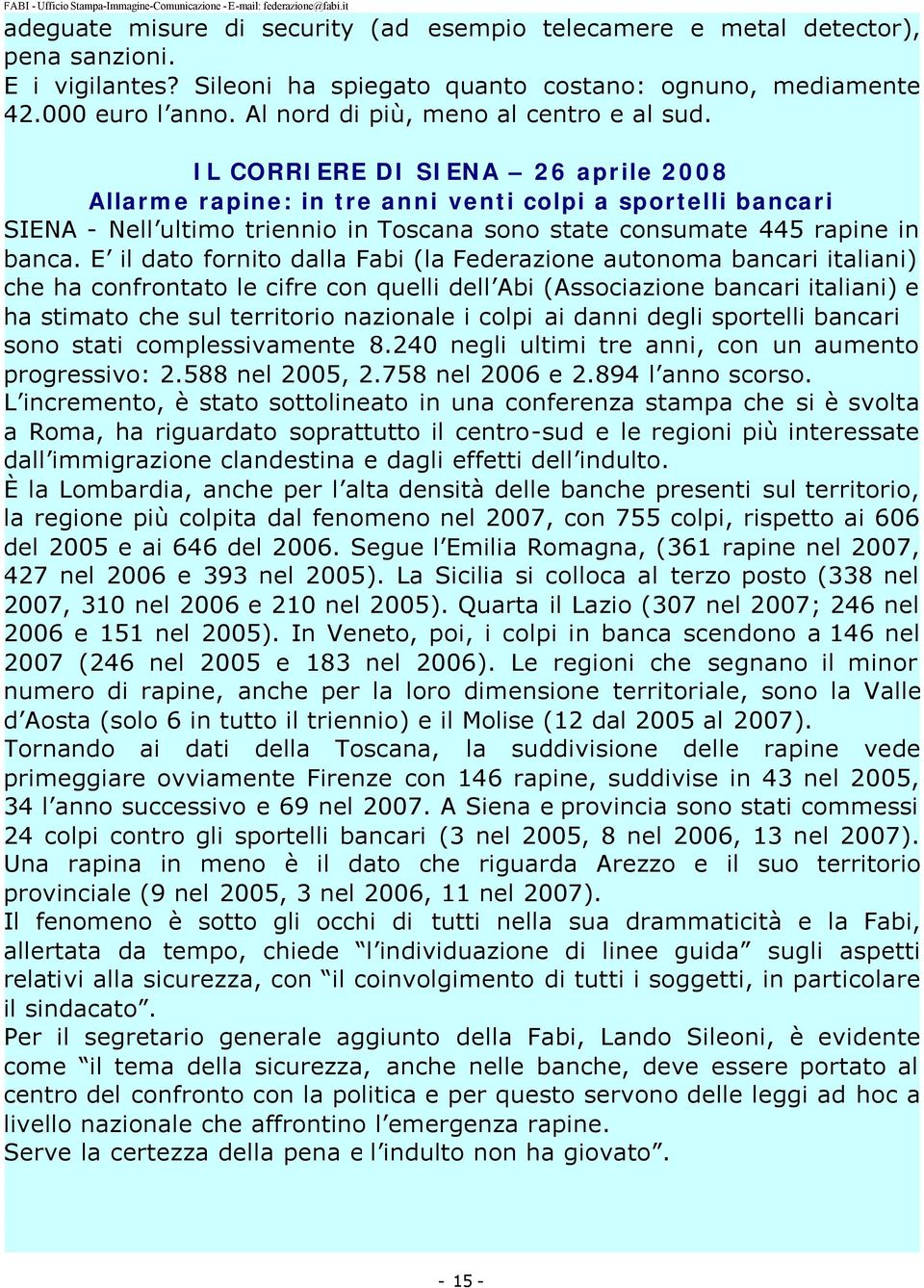 IL CORRIERE DI SIENA 26 aprile 2008 Allarme rapine: in tre anni venti colpi a sportelli bancari SIENA - Nell ultimo triennio in Toscana sono state consumate 445 rapine in banca.