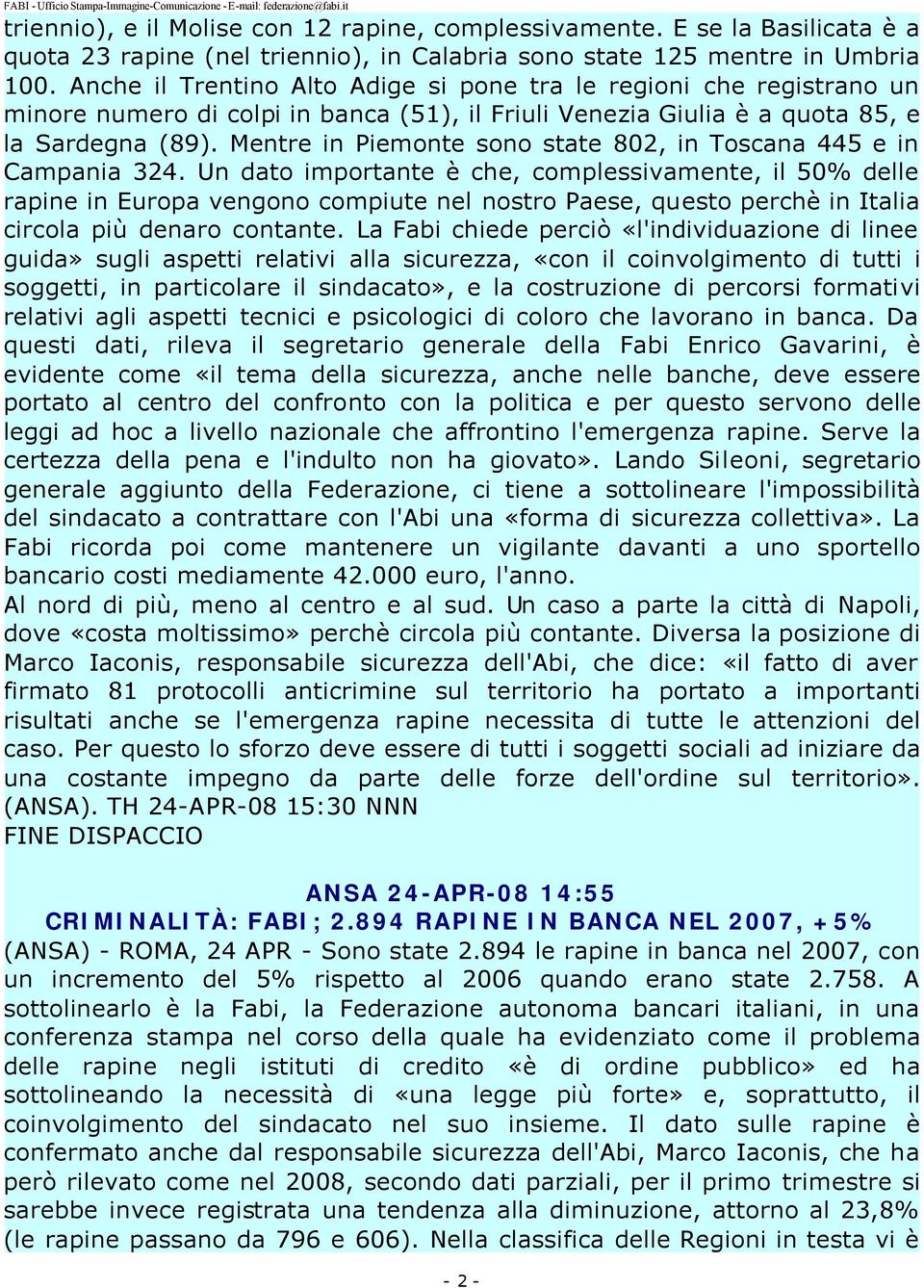 Mentre in Piemonte sono state 802, in Toscana 445 e in Campania 324.